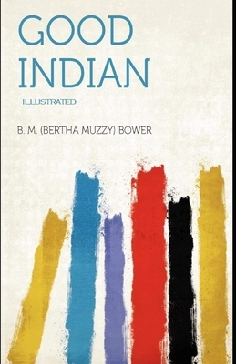 The Good Indian Illustrated by B. M. Bower