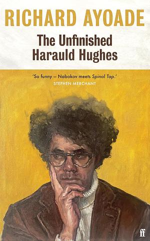 The Unfinished Harauld Hughes by Richard Ayoade