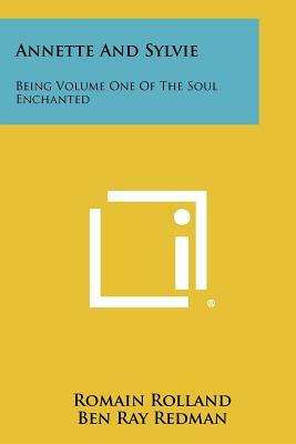 Annette And Sylvie: Being Volume One Of The Soul Enchanted by Romain Rolland