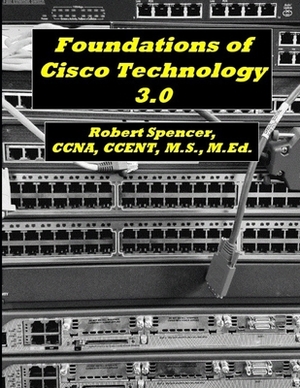 Foundations of Cisco Technology 3.0 by Robert Spencer