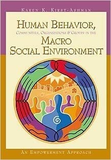 Human Behavior, Communities, Organizations, and Groups in the Macro Social Environment: An Empowerment Approach by Karen K. Kirst-Ashman