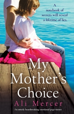 My Mother's Choice: An utterly heartbreaking and emotional page-turner by Ali Mercer