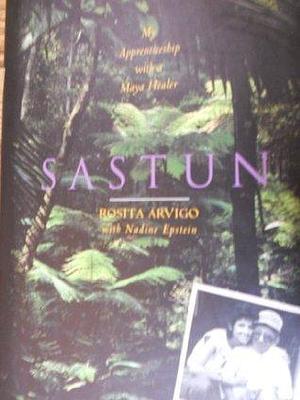 Sastun: My Apprenticeship With a Maya Healer by Nadine Epstein, Rosita Arvigo, Rosita Arvigo, Marilyn Yaquinto