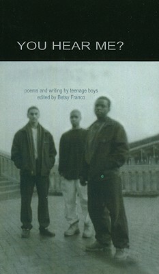 You Hear Me: Poems and Writing by Teenage Boys by Betsy Franco, Nina Nickles