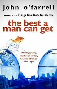 The Best A Man Can Get by John O'Farrell