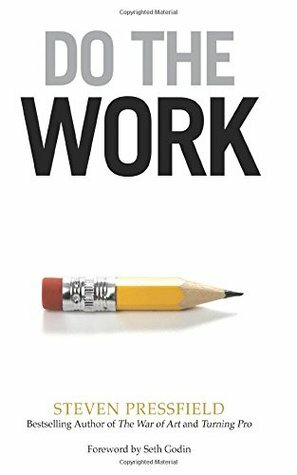 Do the Work: Overcome Resistance and Get Out of Your Own Way by Steven Pressfield, Seth Godin