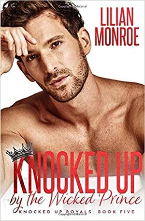 Knocked Up by the Wicked Prince by Lilian Monroe