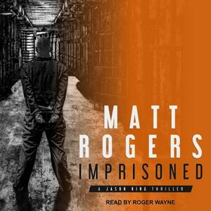 Imprisoned: A Jason King Thriller by Matt Rogers