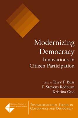 Modernizing Democracy: Innovations in Citizen Participation: Innovations in Citizen Participation by Kristina Guo, F. Stevens Redburn, Terry F. Buss