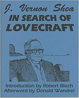 J. Vernon Shea: In Search of Lovecraft by J. Vernon Shea