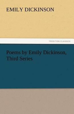 Poems by Emily Dickinson, Third Series by Emily Dickinson