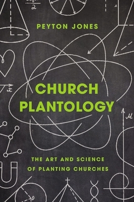 Church Plantology: The Art and Science of Planting Churches by Peyton Jones