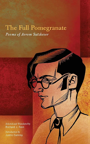 The Full Pomegranate: Poems of Avrom Sutzkever by Abraham Sutzkever