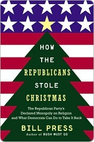 How the Republicans Stole Christmas How the Republicans Stole Christmas How the Republicans Stole Christmas by Bill Press