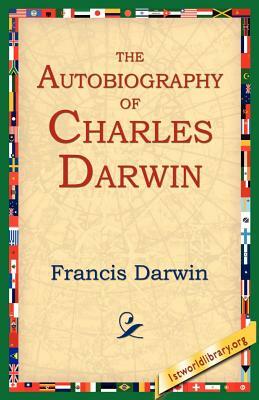 The Autobiography of Charles Darwin by Francis Darwin