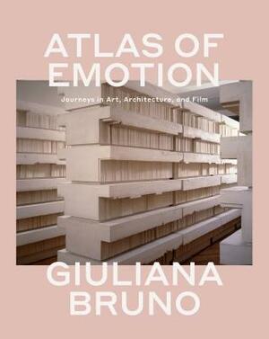 Atlas of Emotion: Journeys in Art, Architecture, and Film by Giuliana Bruno