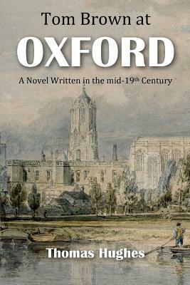 Tom Brown At Oxford: A Mid-19th Century Novel by David Christopher Lane, Thomas Hughes