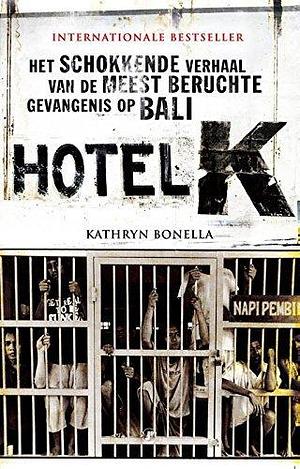 Hotel K: het schokkende verhaal van de meest beruchte gevangenis op Bali by Kathryn Bonella, Saskia Peeters