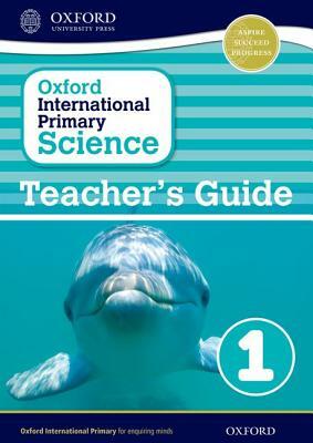 Oxford International Primary Science Stage 1: Age 5-6 Teacher's Guide 1 by Alan Haigh, Deborah Roberts