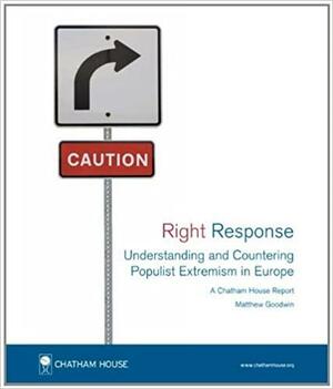 Right Response: Understanding and Countering Populist Extremism in Europe by Matthew Goodwin, Matthew J. Goodwin