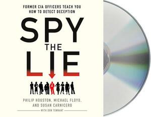 Spy the Lie: Former CIA Officers Teach You How to Detect Deception by Philip Houston, Michael Floyd