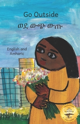 Go Outside: What Do You See? In Amharic and English by Ready Set Go Books