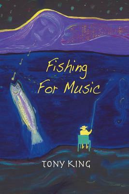 Fishing For Music: Crazy and humorous short stories caught by using music as bait. Diversional therapy for people needing a laugh and dis by Tony King