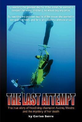 The Last Attempt: The true story of freediving champion Audrey Mestre and the mystery of her death by Carlos Serra, Carlos Serra