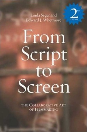 From Script to Screen: The Collaborative Art of Filmmaking by Linda Seger