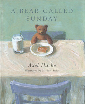 A Bear Called Sunday by Michael Sowa, Axel Hacke, Rosemary Davidson
