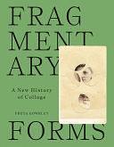 Fragmentary Forms: A New History of Collage by Freya Gowrley