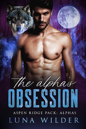 The Alpha's Obsession by Luna Wilder
