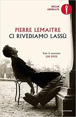 Ci rivediamo lassù by Pierre Lemaitre