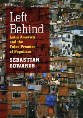 Left Behind: Latin America and the False Promise of Populism by Sebastian Edwards