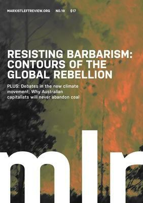 Marxist Left Review #19: Resisting Barbarism: Contours of the Global Rebellion by Omar Hassan, Sandra Bloodworth