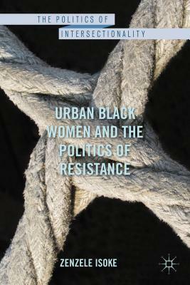 Urban Black Women and the Politics of Resistance by Z. Isoke