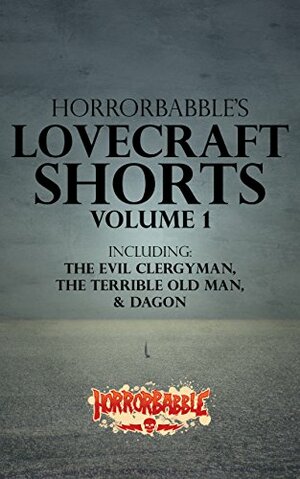 HorrorBabble's Lovecraft Shorts: Volume 1: An Illustrated Collection by H.P. Lovecraft