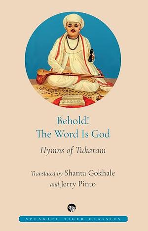 Behold! The Word is God: Hymns of Tukaram by Sant Tukaram