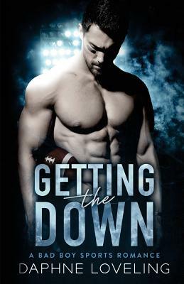 Getting the DOWN (A Bad Boy Sports Romance) by Daphne Loveling