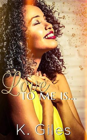 Love To Me Is by K. Giles