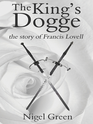 The King's Dogge: The Story of Francis Lovell by Nigel Green