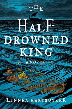 The Half-Drowned King by Linnea Hartsuyker