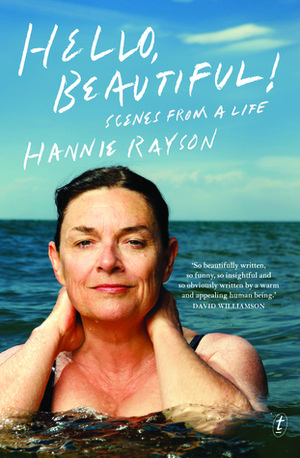 Hello Beautiful!: Scenes from a Life by Hannie Rayson