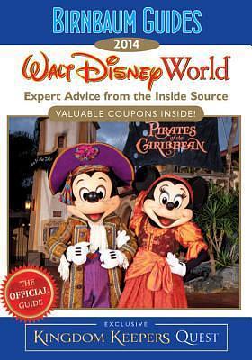 Birnbaum Guides 2014: Walt Disney World: The Official Guide: Expert Advice from the Inside Source; Inside Exclusive Kingdom Keepers Quest by Birnbaum Travel Guides, Birnbaum Travel Guides