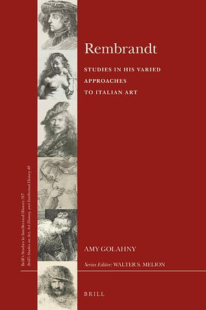 Rembrandt — Studies in his Varied Approaches to Italian Art by Amy Golahny