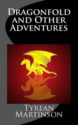 Dragonfold and Other Adventures: A Speculative Fiction Collection by Tyrean Martinson