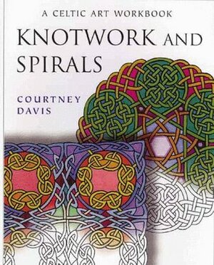 Knotwork And Spirals: A Celtic Art Workbook by Courtney Davis