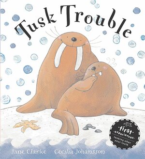 Tusk Trouble by Cecilia Johansson, Jane Clarke