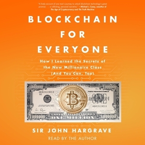 Blockchain for Everyone: How I Learned the Secrets of the New Millionaire Class (and You Can, Too) by 