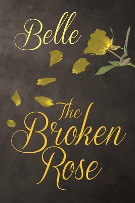 The Broken Rose by Belle